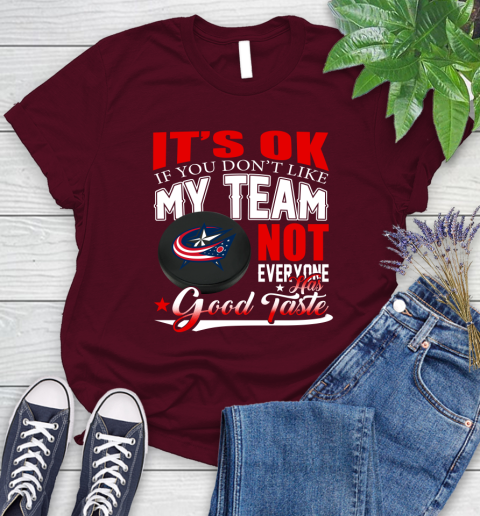 Columbus Blue Jackets NHL Hockey You Don't Like My Team Not Everyone Has Good Taste Women's T-Shirt 7