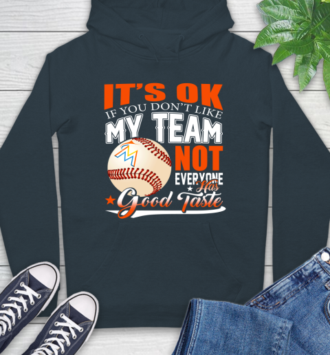 Miami Marlins MLB Baseball You Don't Like My Team Not Everyone Has Good Taste Hoodie 7