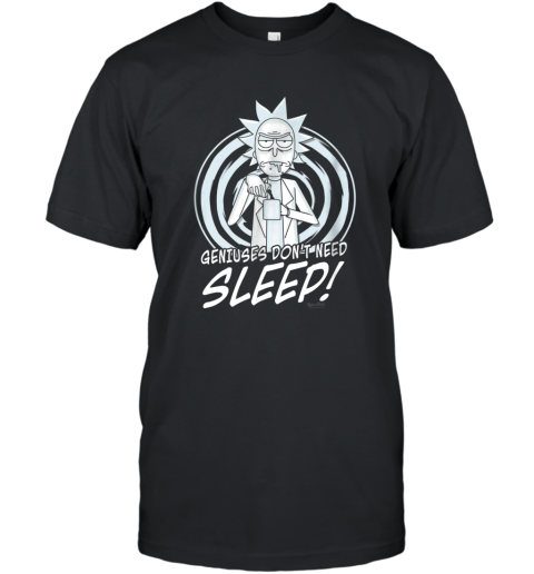 Geniuses Don_t Need Sleep! Rick and Morty T Shirt T-Shirt