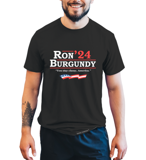 Anchorman T Shirt, Ron Burgundy T Shirt, 2024 President Election Tshirt, You Stay Classy America Shirt