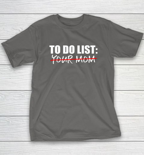 To Do List Your Mom Funny T-Shirt 14