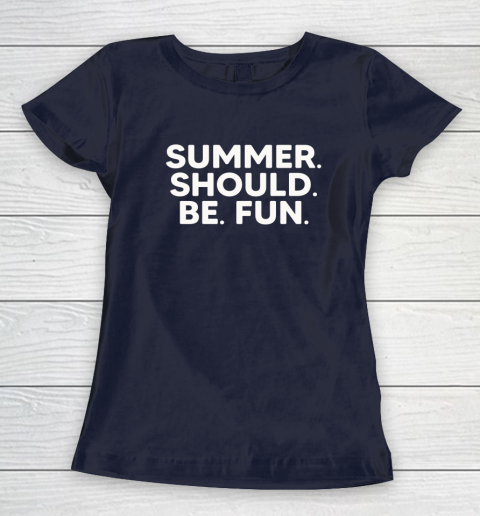 Summer Should Be Fun Women's T-Shirt 2