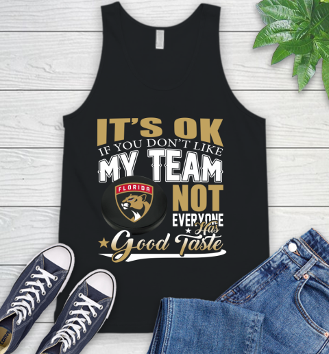 Florida Panthers NHL Hockey You Don't Like My Team Not Everyone Has Good Taste Tank Top