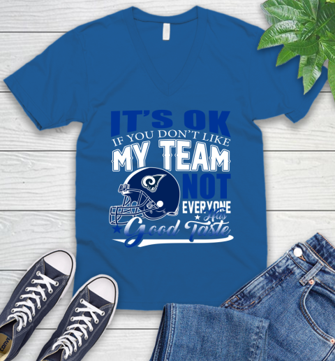 Los Angeles Rams NFL Football You Don't Like My Team Not Everyone Has Good Taste V-Neck T-Shirt 5