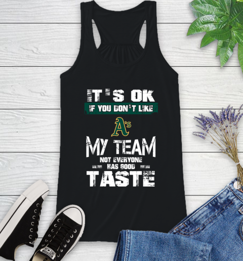 Oakland Athletics MLB Baseball It's Ok If You Don't Like My Team Not Everyone Has Good Taste Racerback Tank