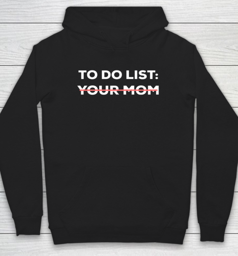 To Do List Your Mom Funny Sarcastic Hoodie 7