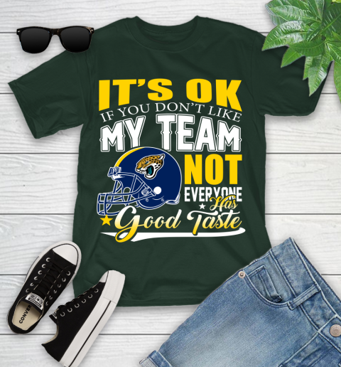 Jacksonville Jaguars NFL Football You Don't Like My Team Not Everyone Has Good Taste Youth T-Shirt 5