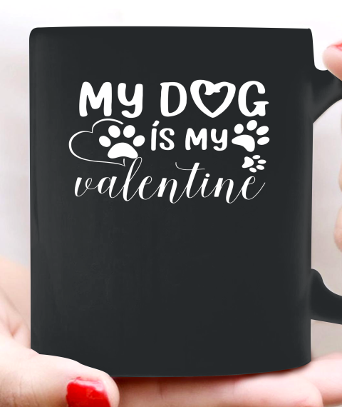 My Dog is my Valentine Day Funny Gift Ceramic Mug 11oz
