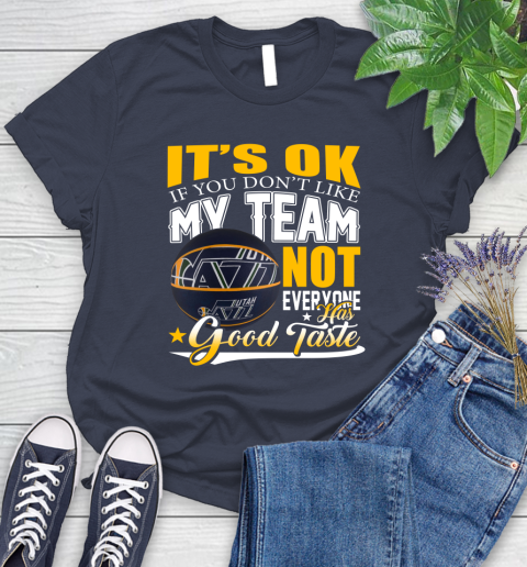 NBA It's Ok If You Don't Like My Team Utah Jazz Not Everyone Has Good Taste Basketball Women's T-Shirt 14