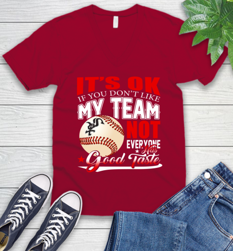 Chicago White Sox MLB Baseball You Don't Like My Team Not Everyone Has Good Taste V-Neck T-Shirt 7