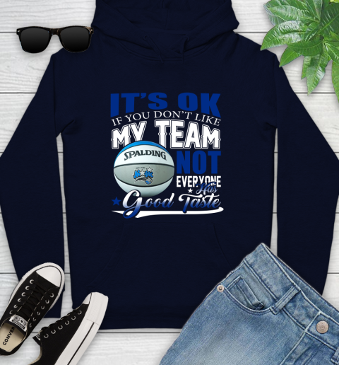 NBA It's Ok If You Don't Like My Team Orlando Magic Not Everyone Has Good Taste Basketball Youth Hoodie 3