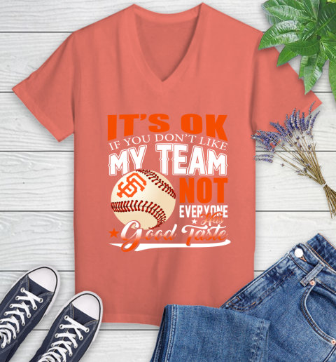 San Francisco Giants MLB Baseball You Don't Like My Team Not Everyone Has Good Taste Women's V-Neck T-Shirt 6