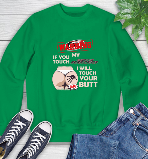 Carolina Hurricanes NHL Hockey Warning If You Touch My Team I Will Touch My Butt Sweatshirt 7