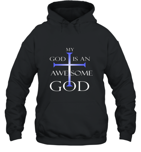My God Is An Awesome God Christian Religious T Shirt Hooded