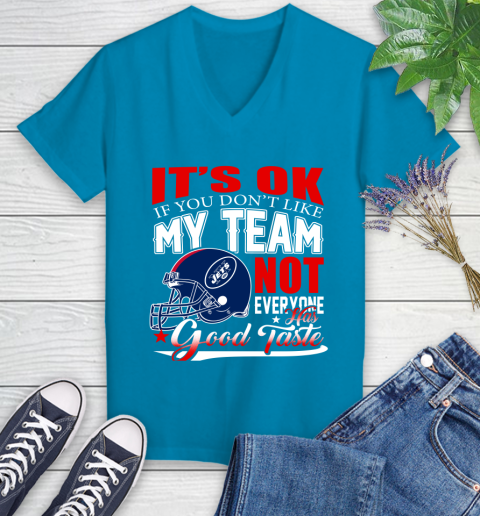 New York Jets NFL Football You Don't Like My Team Not Everyone Has Good Taste Women's V-Neck T-Shirt 7