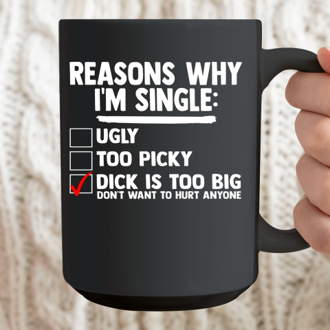 Bachelor Men's Shirt Rasons Why I'm Single Big Dick Fun Gift Ceramic Mug 15oz 2
