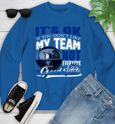 NBA It's Ok If You Don't Like My Team Memphis Grizzlies Not Everyone Has Good Taste Basketball Youth Sweatshirt 7