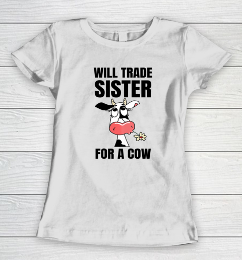 Funny Farmer Will Trade Sister For A Cow Lover Women's T-Shirt