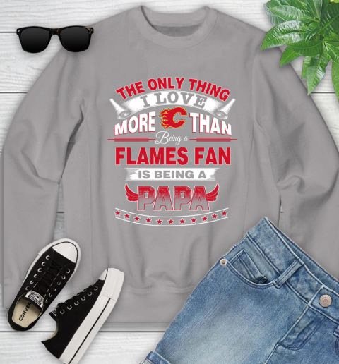 NHL The Only Thing I Love More Than Being A Calgary Flames Fan Is Being A Papa Hockey Youth Sweatshirt 3