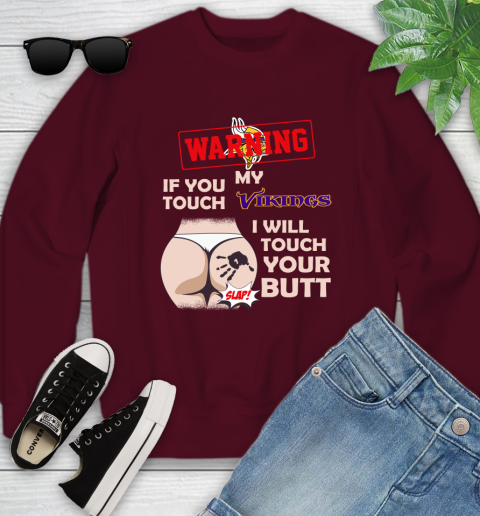 Minnesota Vikings NFL Football Warning If You Touch My Team I Will Touch My Butt Youth Sweatshirt 4