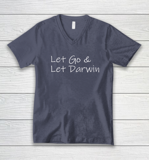 Let's Go Darwin Shirt Let Go And Let Darwin V-Neck T-Shirt 6