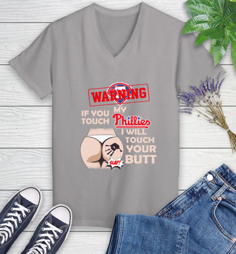 Philadelphia Phillies MLB Baseball Warning If You Touch My Team I Will Touch My Butt Women's V-Neck T-Shirt 4