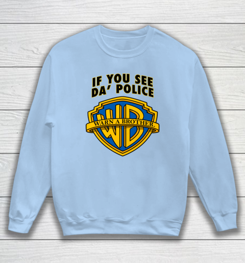 If You See Da Police Warn A Brother Sweatshirt Tee For Sports