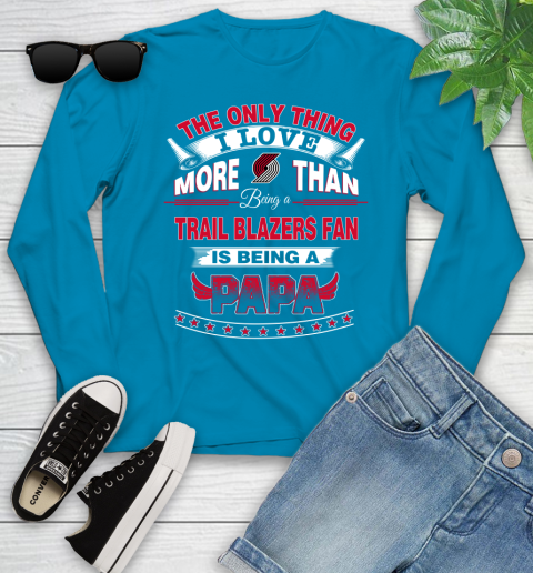 NBA The Only Thing I Love More Than Being A Portland Trail Blazers Fan Is Being A Papa Basketball Youth Long Sleeve 8
