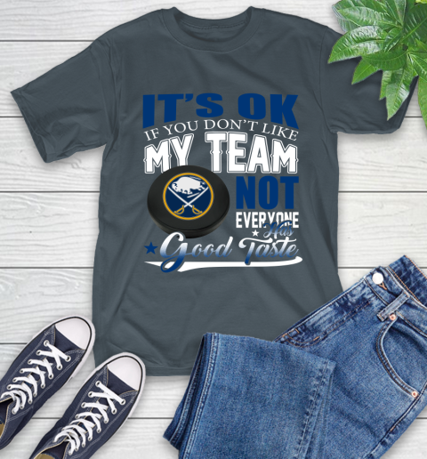 Buffalo Sabres NHL Hockey You Don't Like My Team Not Everyone Has Good Taste T-Shirt 10