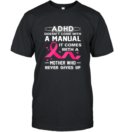 ADHD Comes With Mother Who Never Gives Up Adhd Awareness Mom T-Shirt
