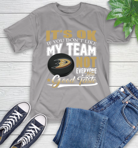 Anaheim Ducks NHL Hockey You Don't Like My Team Not Everyone Has Good Taste T-Shirt 6
