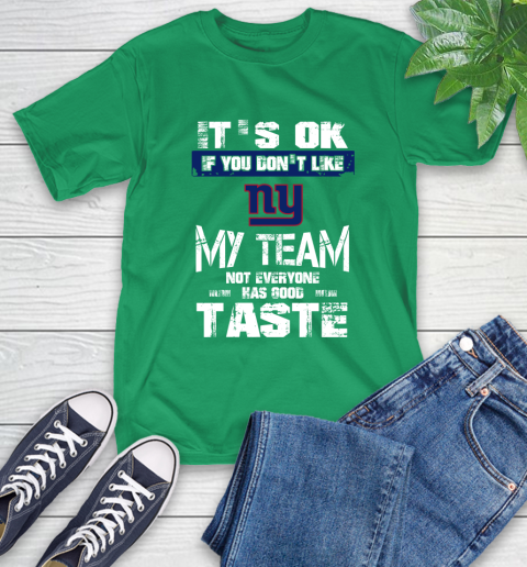 New York Giants NFL Football It's Ok If You Don't Like My Team Not Everyone Has Good Taste T-Shirt 7