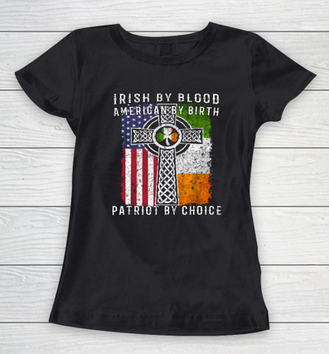 Irish By Blood American By Birth Patriot By Choice Women's T-Shirt