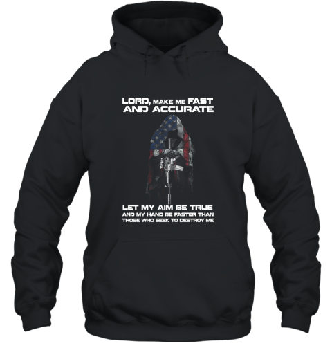 Lord make me fast and accurate let my aim be true T shirt Hooded