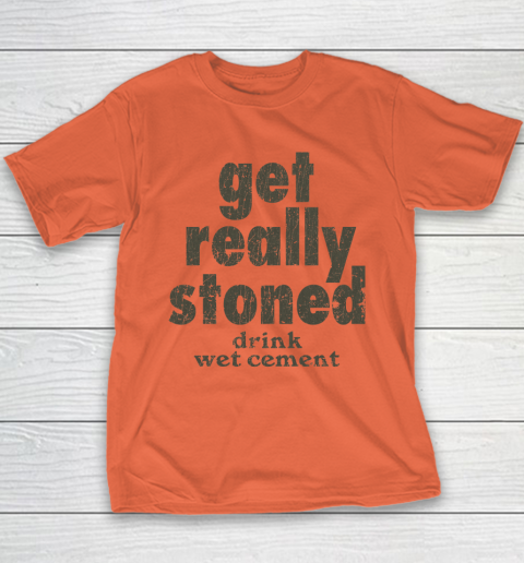 Get Really Stoned... Drink Wet Cement Youth T-Shirt 2