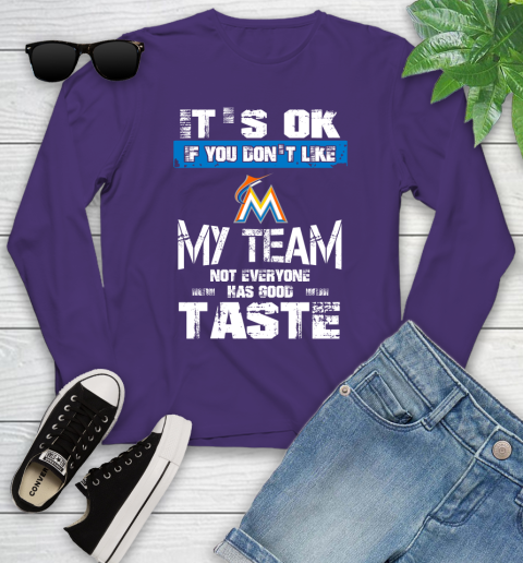 Miami Marlins MLB Baseball It's Ok If You Don't Like My Team Not Everyone Has Good Taste Youth Long Sleeve 4