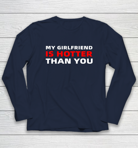My Girlfriend Is Hotter Than You Funny Boyfriend Valentine Long Sleeve T-Shirt 9