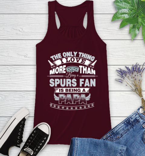 NBA The Only Thing I Love More Than Being A San Antonio Spurs Fan Is Being A Papa Basketball Racerback Tank 2
