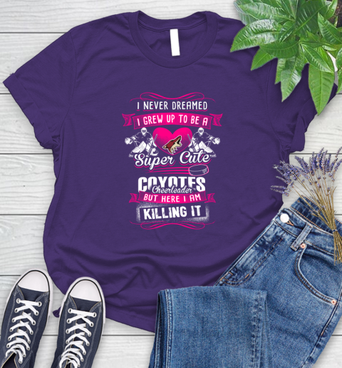 Arizona Coyotes NHL Hockey I Never Dreamed I Grew Up To Be A Super Cute Cheerleader Women's T-Shirt 4