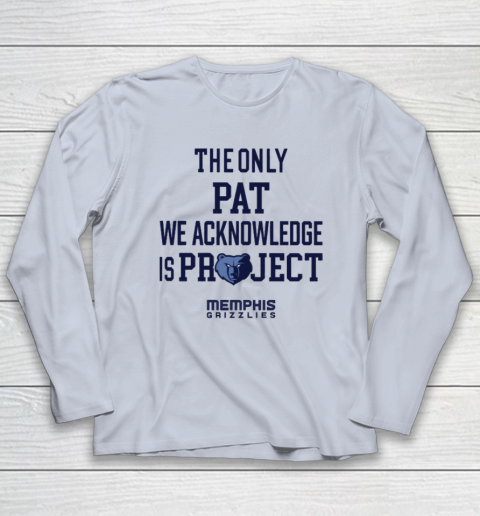 The Only Pat We Acknowledge Is Project Memphis Grizzlies Long Sleeve T-Shirt 4