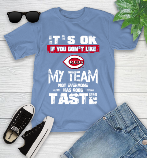 Cincinnati Reds MLB Baseball It's Ok If You Don't Like My Team Not Everyone Has Good Taste Youth T-Shirt 15