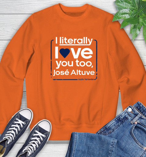 I literally love Jose Altuve Shirt Sweatshirt 3