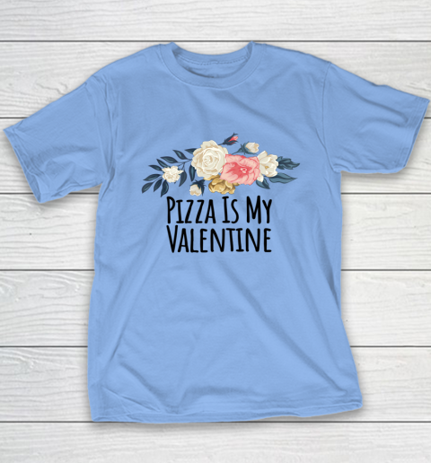 Floral Flowers Funny Pizza Is My Valentine Youth T-Shirt 12