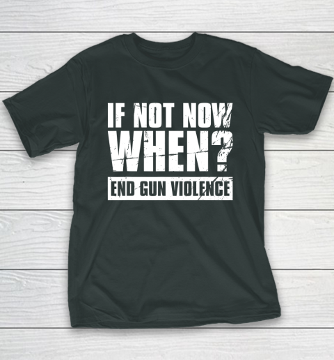 End Gun Violence Shirt Wear Orange Anti Gun If Not Now When Youth T-Shirt 4