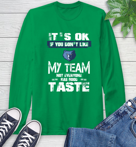Memphis Grizzlies NBA Basketball It's Ok If You Don't Like My Team Not Everyone Has Good Taste Long Sleeve T-Shirt 8