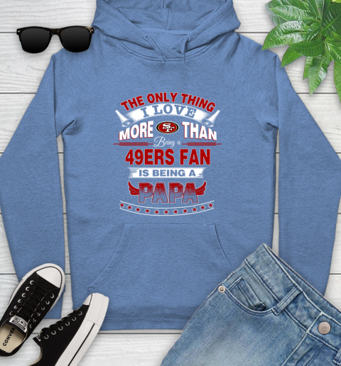 NFL The Only Thing I Love More Than Being A San Francisco 49ers Fan Is Being A Papa Football Youth Hoodie 13