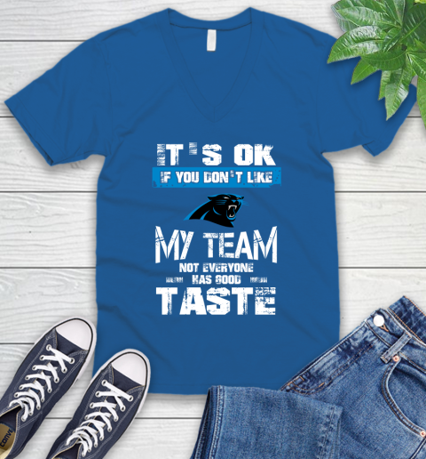 Carolina Panthers NFL Football It's Ok If You Don't Like My Team Not Everyone Has Good Taste (1) V-Neck T-Shirt 5
