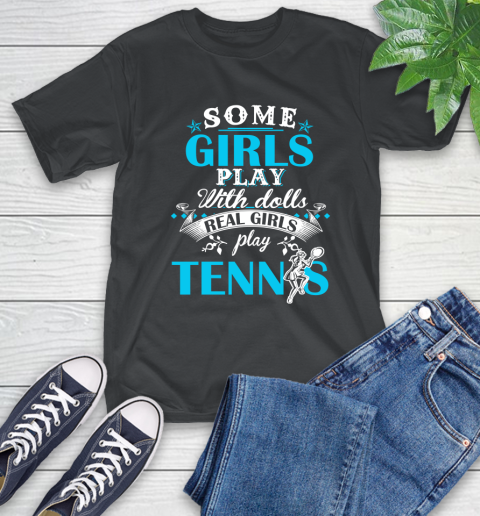 Some Girls Play With Dolls Real Girls Play Tennis T-Shirt