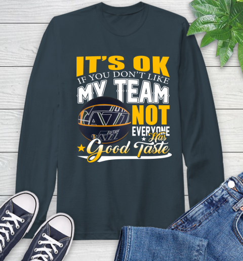 NBA It's Ok If You Don't Like My Team Utah Jazz Not Everyone Has Good Taste Basketball Long Sleeve T-Shirt 9