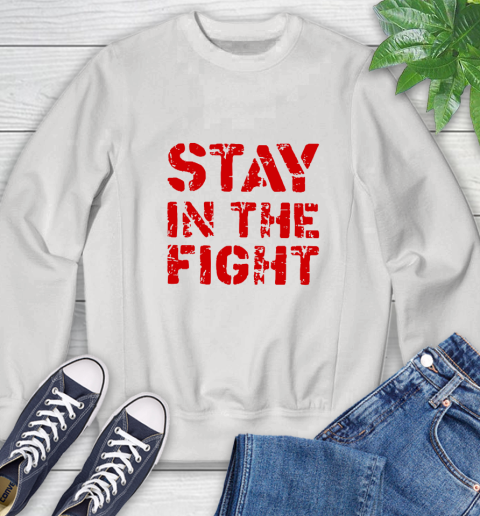 Stay In The Fight T Shirt Nationals Sweatshirt 13